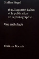 1839. Daguerre, Talbot et la publication de la photographie - Une anthologie