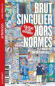 Art brut, singulier, hors-norme. Le guide de l'art buissonnier