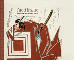 L'arc et le sabre - Imaginaire du guerrier japonais