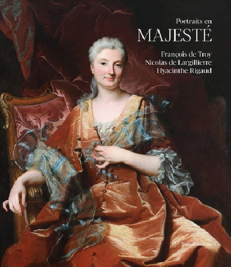 Portraits en majesté - François de Troy, Nicolas de Largillierre, Hyacinthe Rigaud