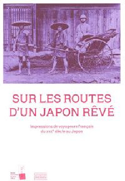 Sur les routes d'un Japon rêvé - Impressions de voyageurs français du XIXe siècle