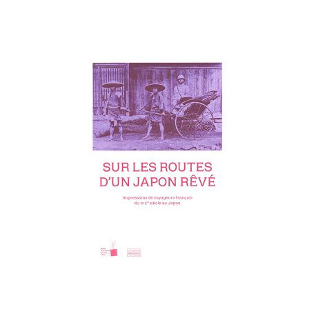 Sur les routes d'un Japon rêvé - Impressions de voyageurs français du XIXe siècle