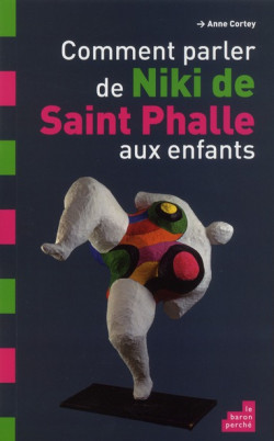 Comment parler de Niki de Saint Phalle aux enfants ?