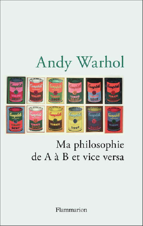 Andy Warhol - Ma philosophie de A à B et vice versa