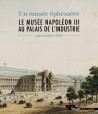 Un musée éphémère - Le musee Napoléon III au Palais de l'Industrie