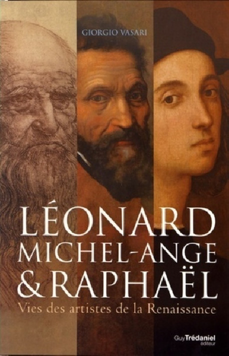 Léonard de Vinci, Michel-Ange et Raphaël - Giorgio Vasari