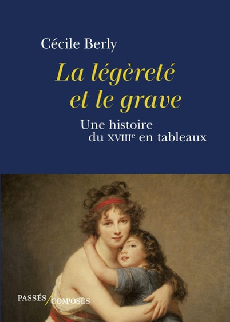 La légèreté et le grave - Un histoire du XVIIIe siècle en tableaux