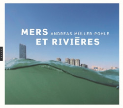 Andreas Müller-Pohle - Mers et rivières