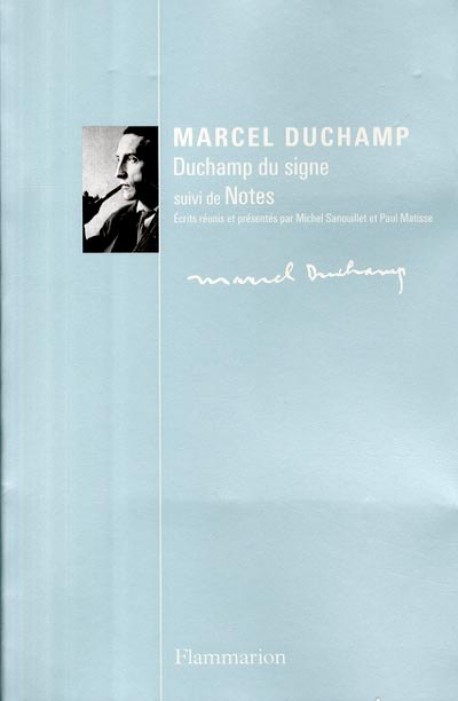 Marcel Duchamp. Duchamp du signe, suivi de Notes