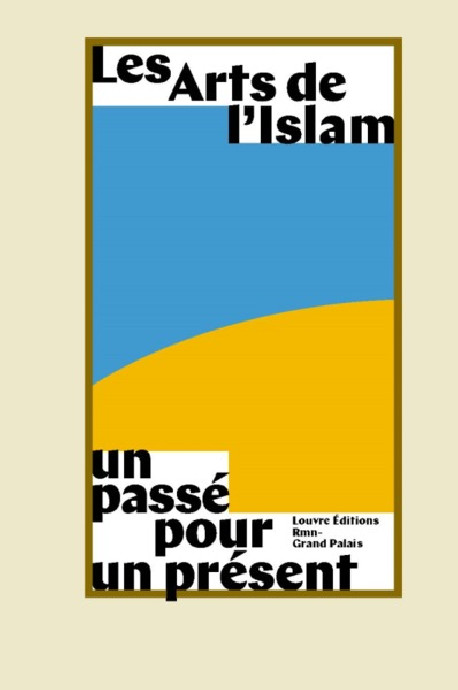 Les Arts de l'Islam, un passé pour un présent