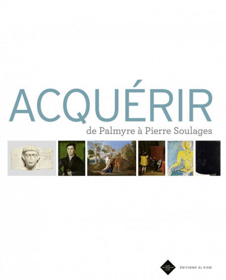 Acquérir, de Palmyre à Pierre Soulages