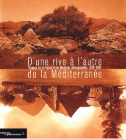 D'une rive à l'autre de la Méditerranée. Visages de la France et du Maghreb, photographies 1925-1927