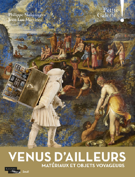 Venus d'ailleurs. Matériaux et objets voyageurs - Petite Galerie du Louvre