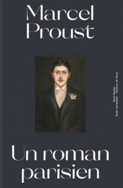 Marcel Proust - Un roman parisien