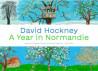 David Hockney - A Year in Normandie