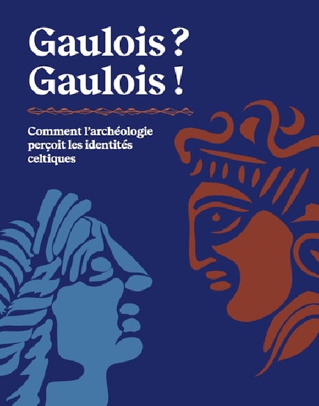 Gaulois ? Gaulois ! Comment l'archéologie perçoit les identités celtiques