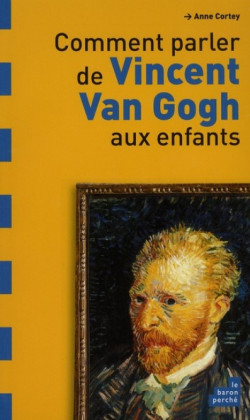 Comment parler de Vincent Van Gogh aux enfants ?