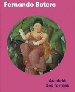 Fernando Botero - Au-delà des formes