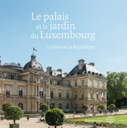 Le palais et le jardin du Luxembourg - Le Sénat de la République