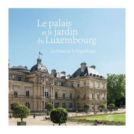 Le palais et le jardin du Luxembourg - Le Sénat de la République