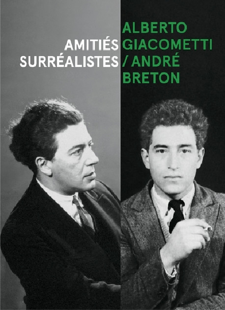 Alberto Giacometti & André Breton - Amitiés surréalistes