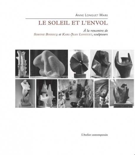 Le soleil et l'envol - A la rencontre de Simone Boisecq & Karl-Jean Longuet, sculpteurs