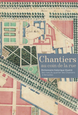 Chantiers au coin de la rue - Dictionnaire historique illustré des rues du quartier des Chantiers à Versailles