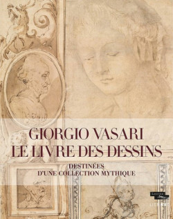 Giorgio Vasari. Le Livre des dessins - Destinées d'une collection mythique