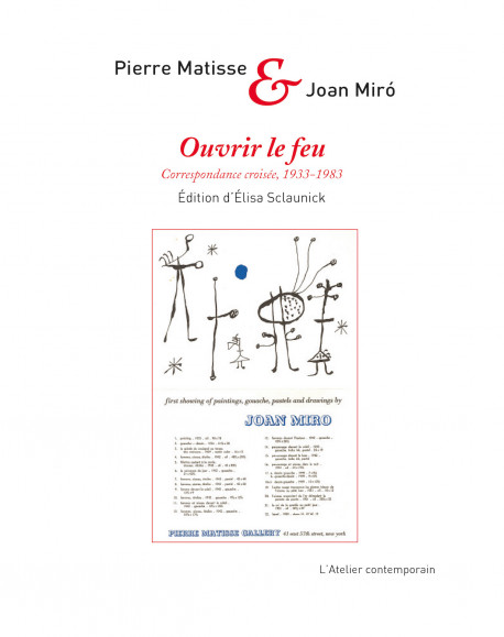 Ouvrir le feu - Correspondance croisée (1933-1983) entre Joan Miro et Pierre Matisse