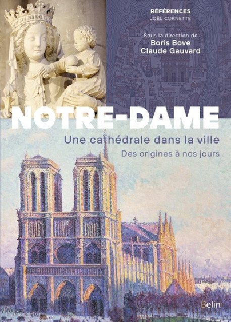 Notre-Dame de Paris - Une cathédrale dans la ville, des origines à nos jours