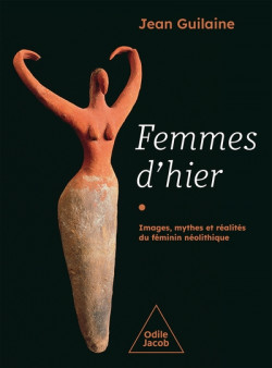 Femmes d'hier - Images, mythes et réalités du féminin néolithique