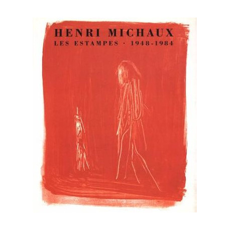 Henri Michaux. Les Estampes. 1948-1984 - Catalogue raisonné