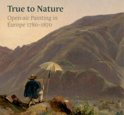 True to Nature - Open-air Painting in Europe 1780-1870