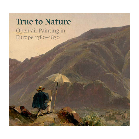 True to Nature - Open-air Painting in Europe 1780-1870