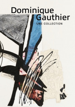 Dominique Gauthier - Une collection, musée Fabre de Montpellier