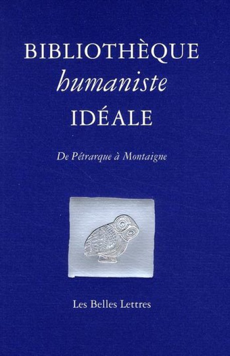 Bibliothèque humaniste idéale. De Pétrarque à Montaigne