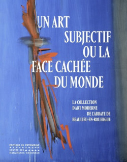 Un art subjectif ou la face cachée du monde - Abbaye de Beaulieu-en-Rouergue