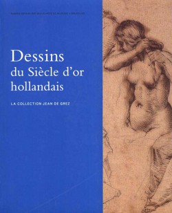 Dessins du Siècle d’or Hollandais - La Collection Jean de Grez