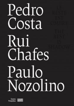 Le reste est ombre - Pedro Costa, Rui Chafes, Paulo Nozolino