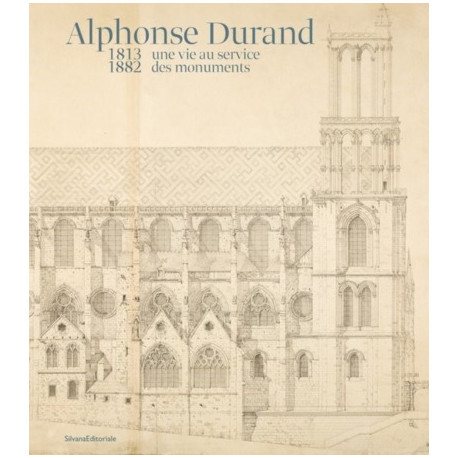 Alphonse Durand. Une vie au service des monuments (1813-1882)