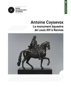 Antoine Coysevox - Le monument équestre de Louis XIV à Rennes