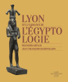 Lyon et la naissance de l'Egyptologie - François Artaud & Jean-François Champollion