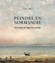 Peindre en Normandie - Aux temps de l'impressionnisme