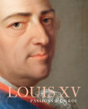 Louis XV - Goûts et passions d'un roi