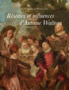 Réseaux et influences autour d'Antoine Watteau (1684-1721)