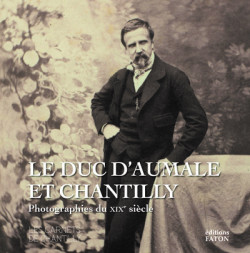 Le duc d'Aumale et Chantilly - Photographies du XIXe siècle