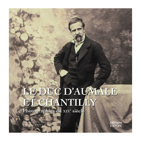 Le duc d'Aumale et Chantilly - Photographies du XIXe siècle