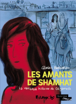 Les amants de Shamhat - La véritable histoire de Gilgamesh