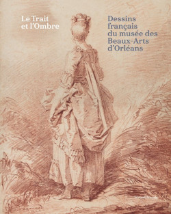 Le trait et l'ombre- Dessins français du Musée des Beaux-arts d'Orléans