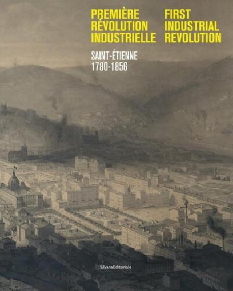 Première révolution industrielle - Saint-Etienne 1780-1856